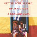 Off The Trail In Cienfuegos and Trinidad, Cuba