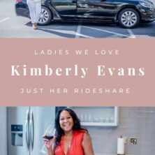 LADIES WE LOVE: KIMBERLY EVANS OF JUST HER RIDESHARE