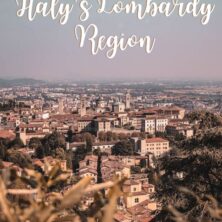 The Only Travel Guide You’ll Need to Italy’s Lombardy Region