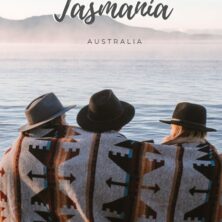 A Complete Guide to Visiting Tasmania, Australia