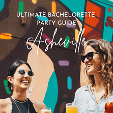 The Ultimate Asheville Bachelorette Party Guide